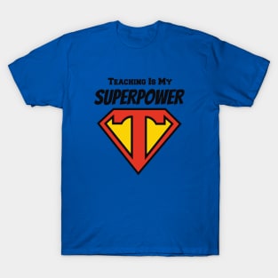 Teaching is My Superpower T-Shirt